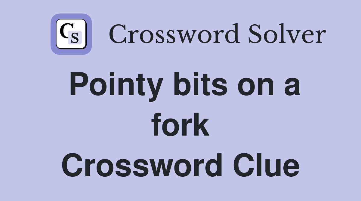 Pointy bits on a fork Crossword Clue