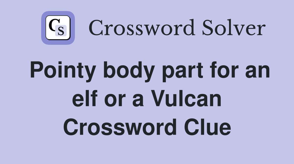 Pointy body part for an elf or a Vulcan Crossword Clue