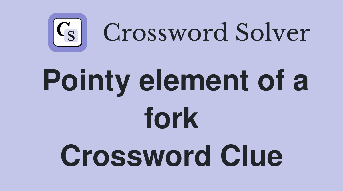 Pointy element of a fork Crossword Clue