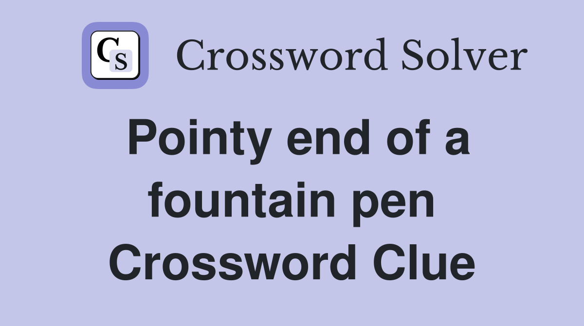 Pointy end of a fountain pen Crossword Clue