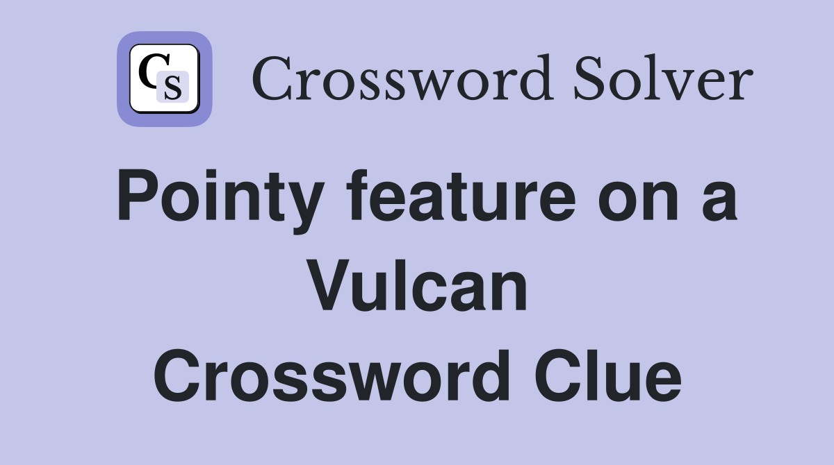 Pointy feature on a Vulcan Crossword Clue
