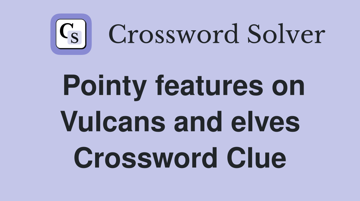 Pointy features on Vulcans and elves Crossword Clue