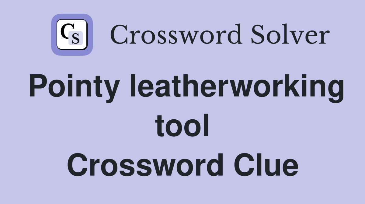 Pointy leatherworking tool Crossword Clue