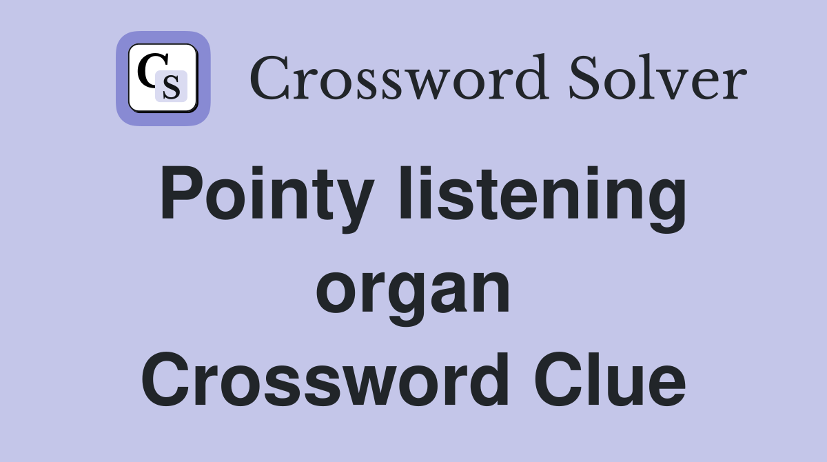 Pointy listening organ Crossword Clue