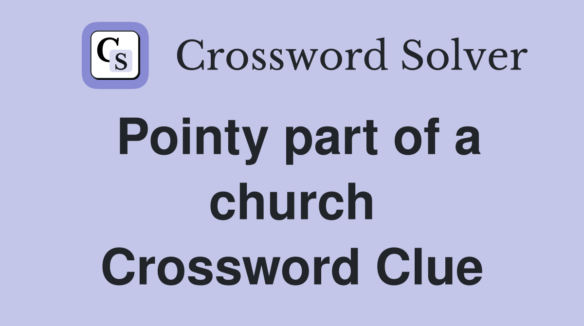 Pointy part of a church Crossword Clue