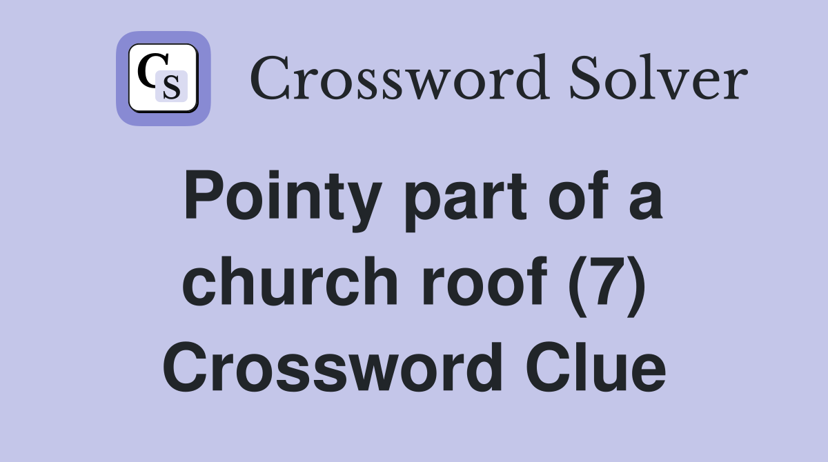 Pointy part of a church roof (7) Crossword Clue