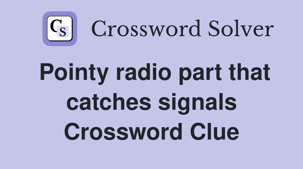 Pointy radio part that catches signals Crossword Clue