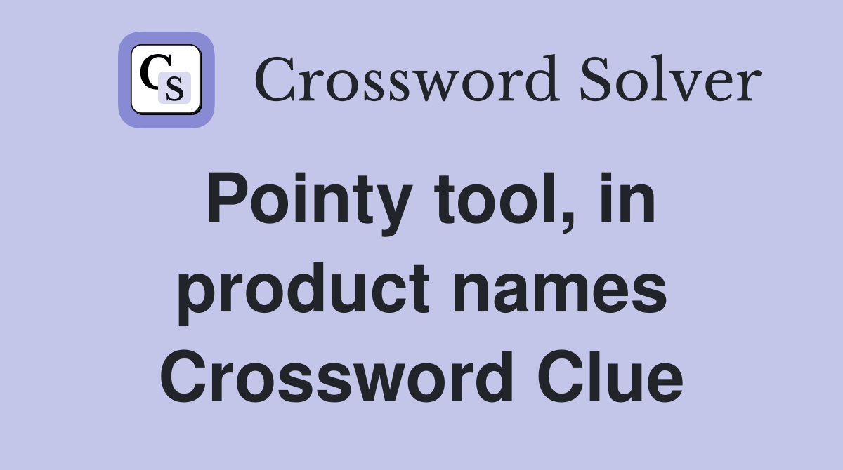 Pointy tool, in product names Crossword Clue