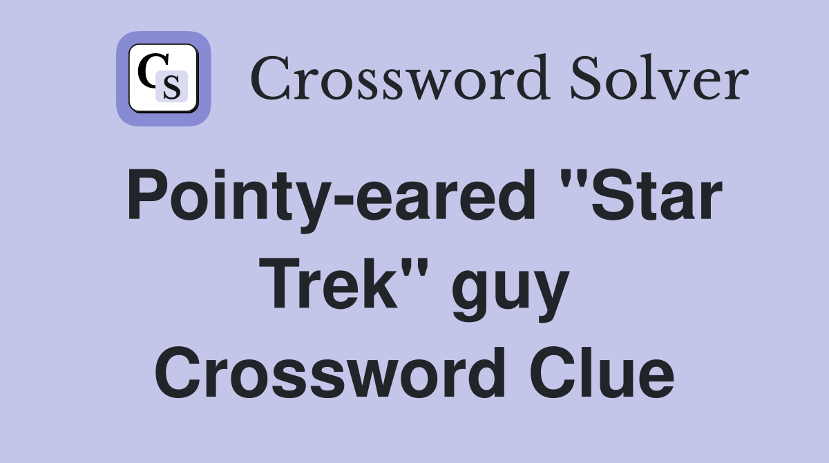 Pointy-eared "Star Trek" guy Crossword Clue