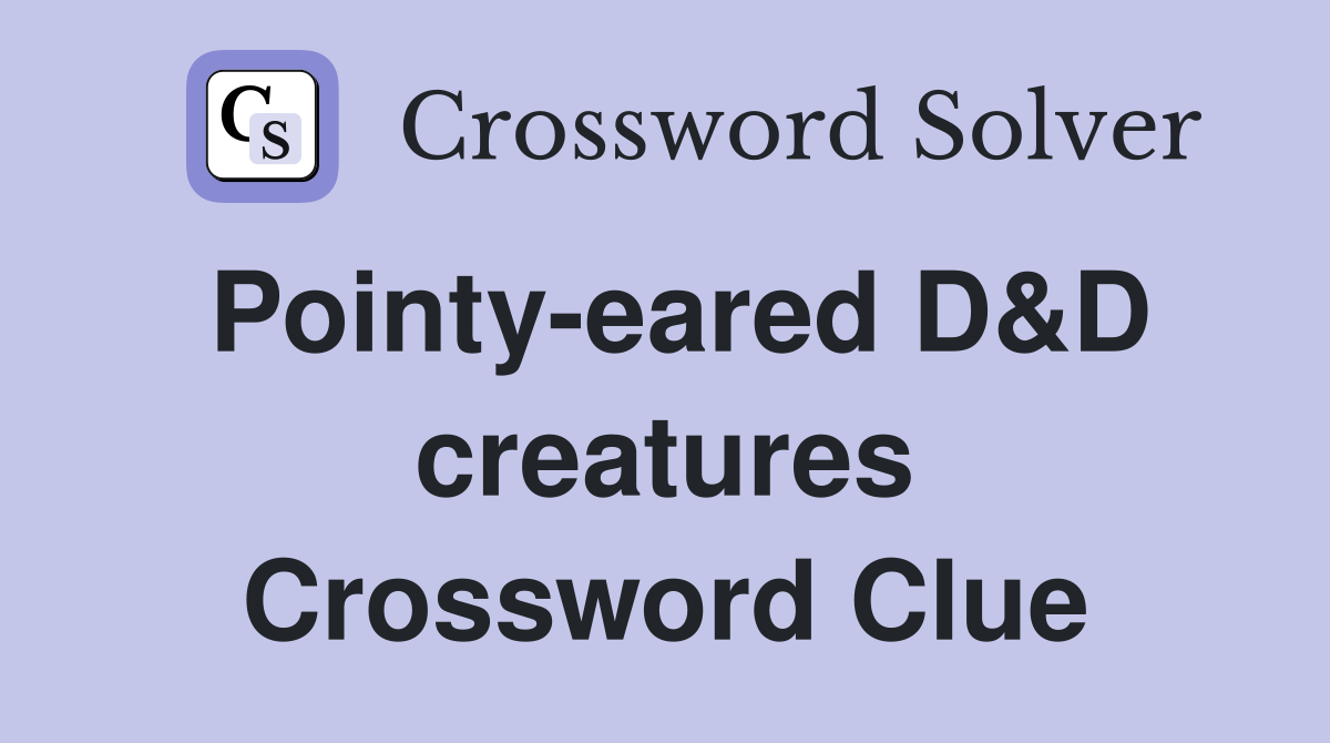 Pointy-eared D&D creatures Crossword Clue