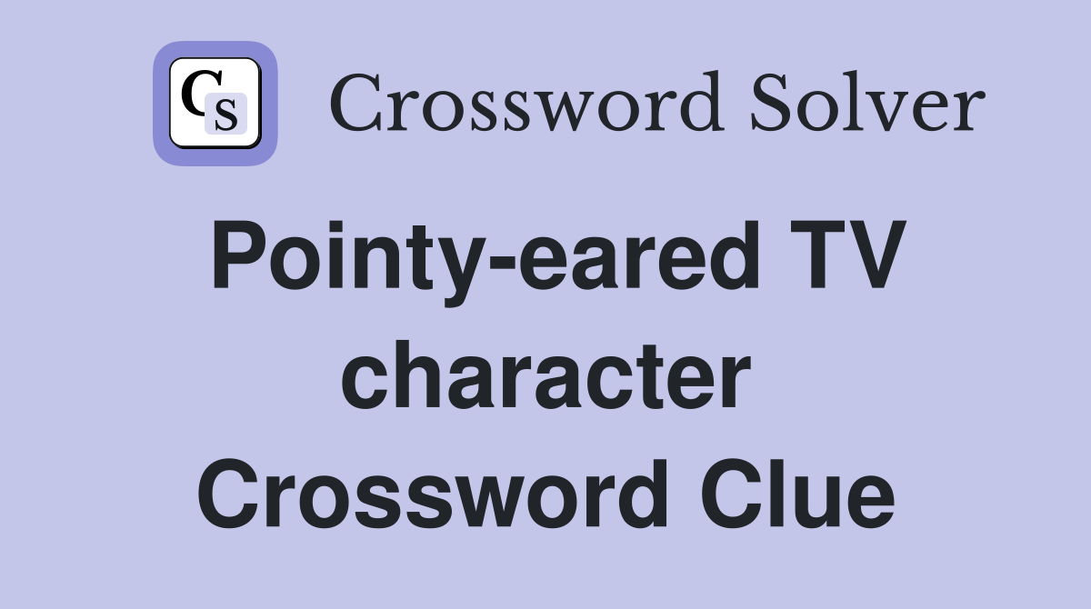 Pointy-eared TV character Crossword Clue