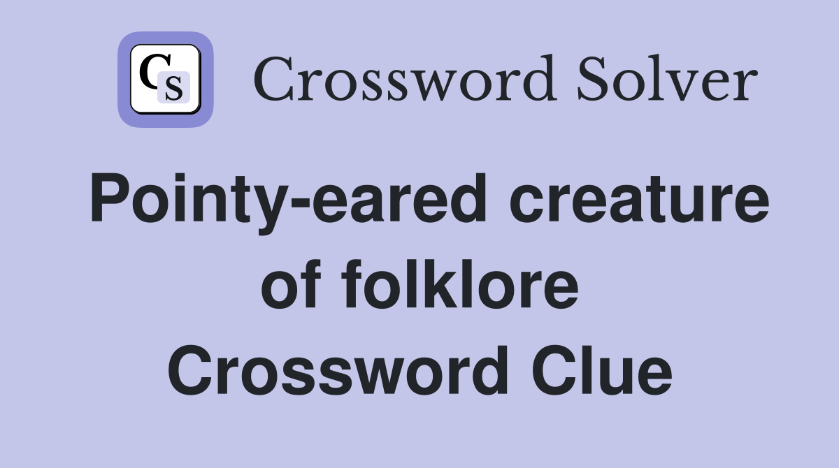 Pointy-eared creature of folklore Crossword Clue