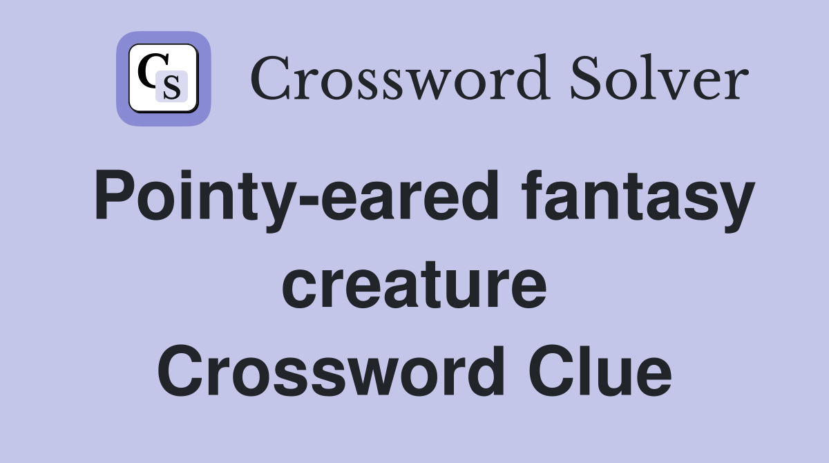 Pointy-eared fantasy creature Crossword Clue