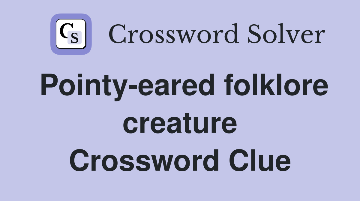 Pointy-eared folklore creature Crossword Clue