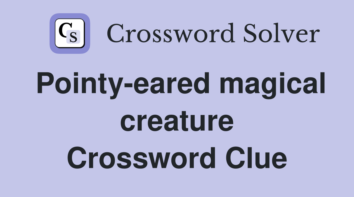 Pointy-eared magical creature Crossword Clue