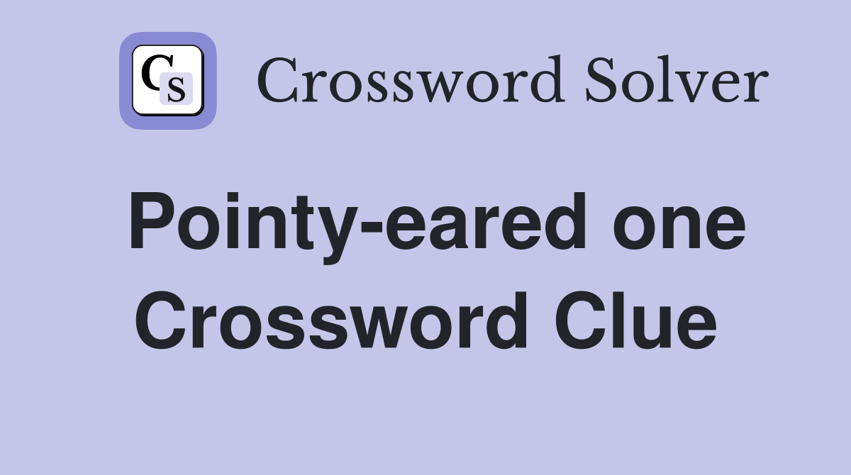 Pointy-eared one Crossword Clue