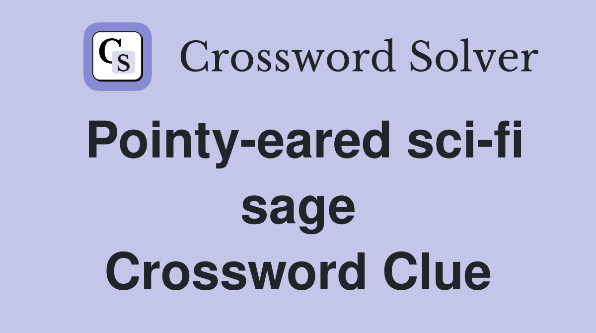 Pointy-eared sci-fi sage Crossword Clue