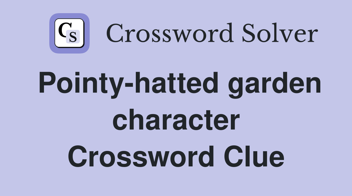 Pointy-hatted garden character Crossword Clue