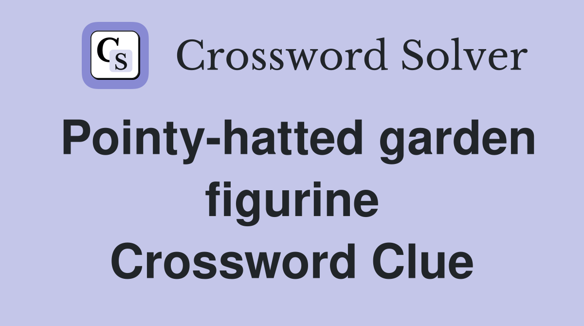 Pointy-hatted garden figurine Crossword Clue