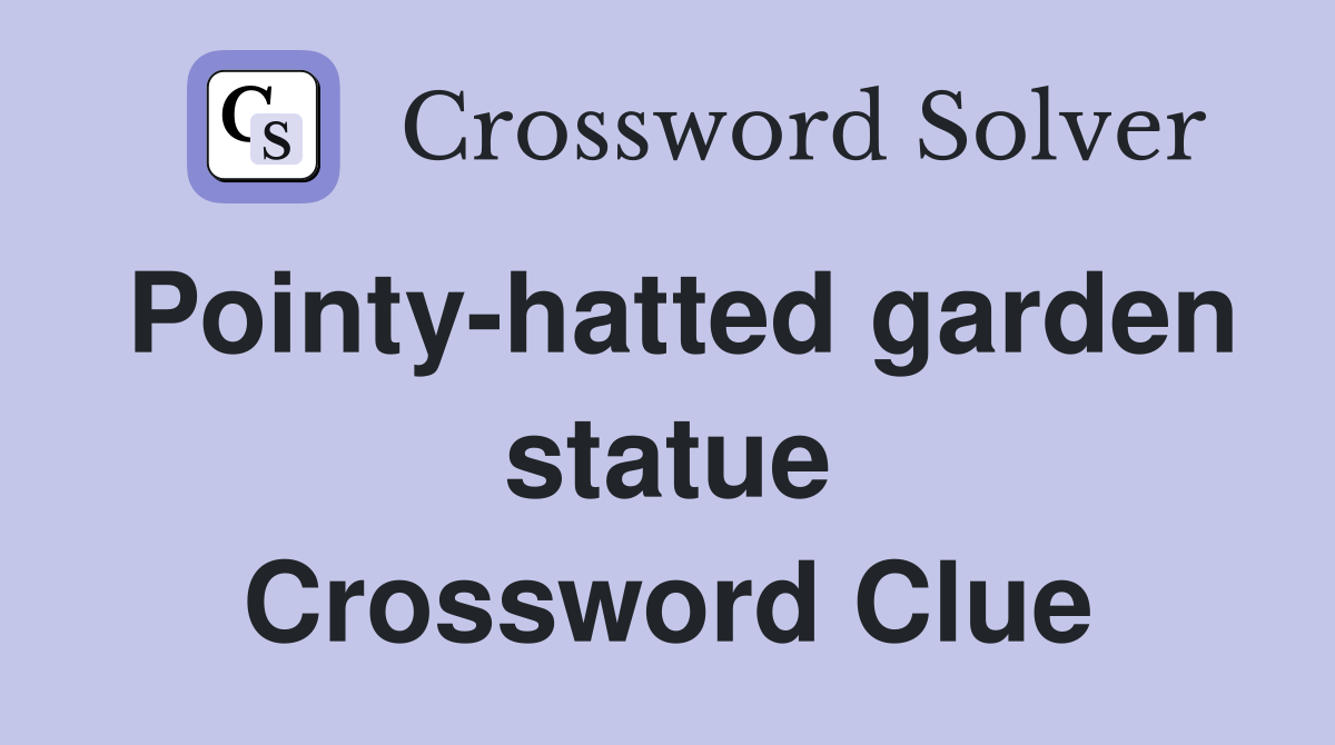 Pointy-hatted garden statue Crossword Clue