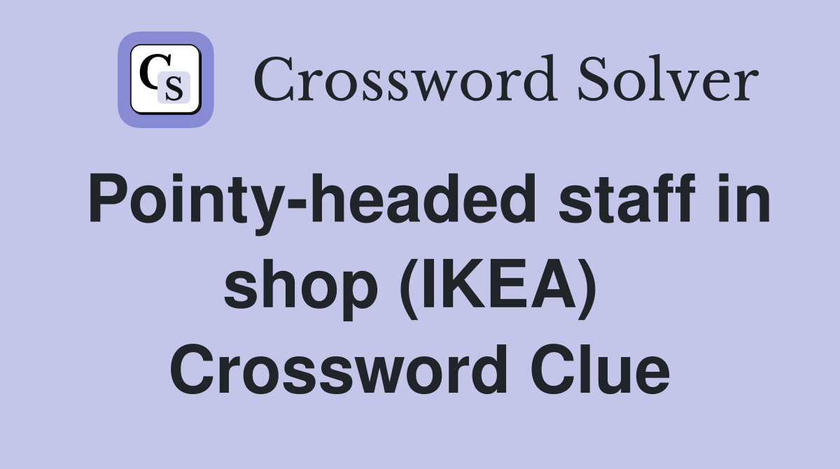 Pointy-headed staff in shop (IKEA)  Crossword Clue