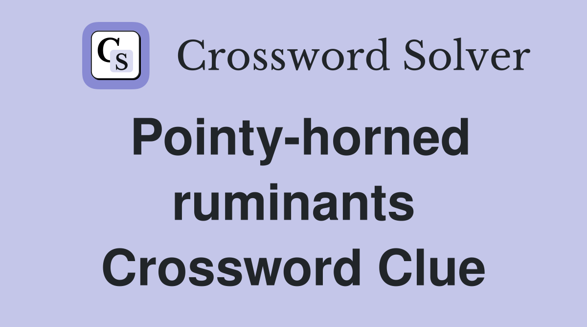 Pointy-horned ruminants Crossword Clue