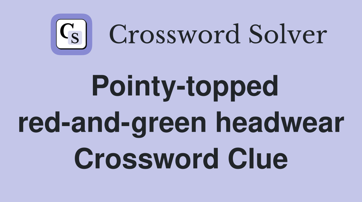 Pointy-topped red-and-green headwear Crossword Clue