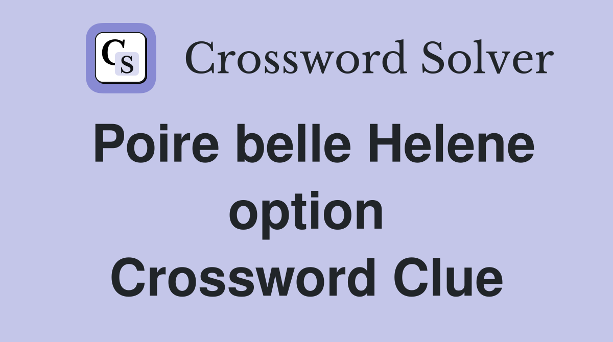 Poire belle Helene option Crossword Clue