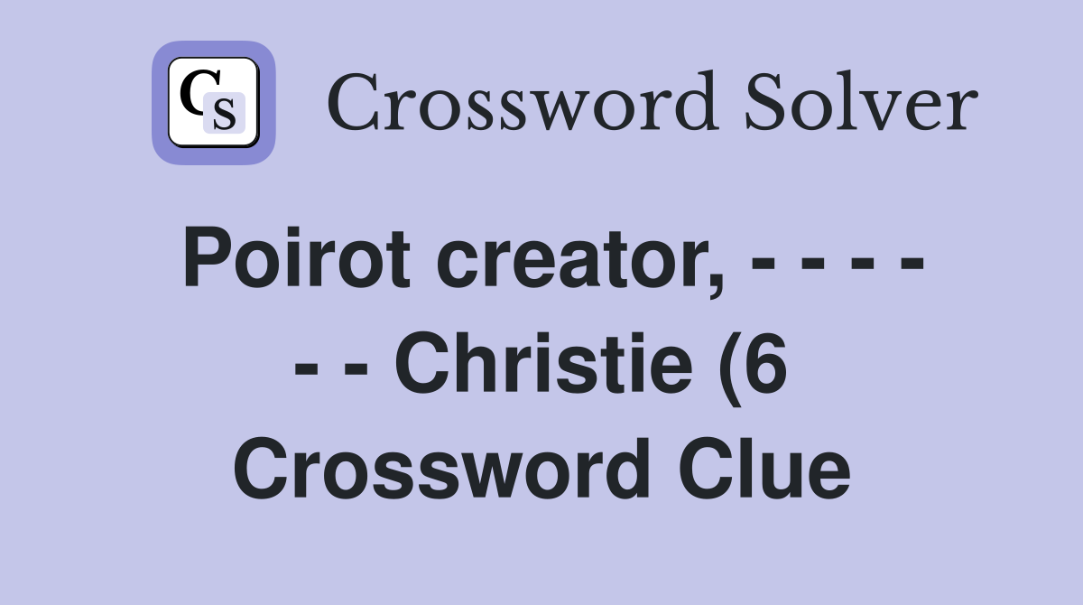 Poirot creator Christie (6) Crossword Clue Answers Poirot creator Christie (6) Crossword Clue Answers
