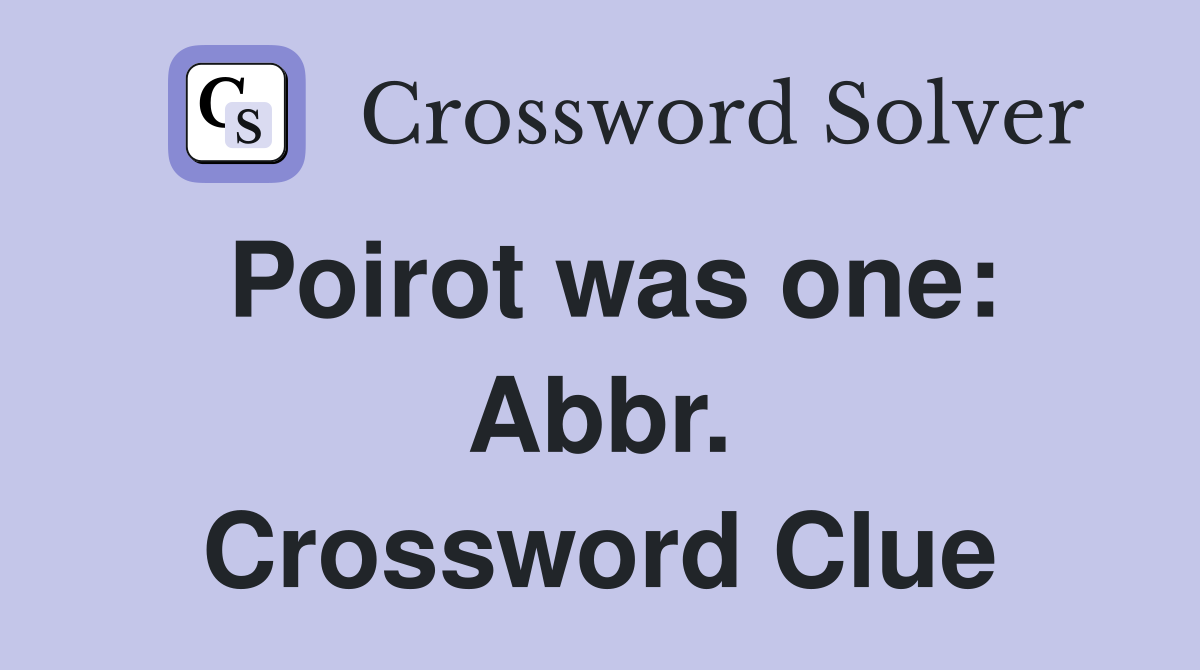 Poirot was one: Abbr. Crossword Clue