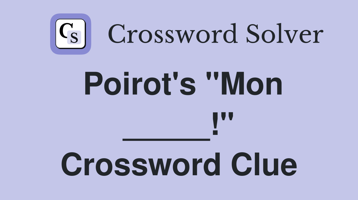 Poirot's "Mon _____!" Crossword Clue