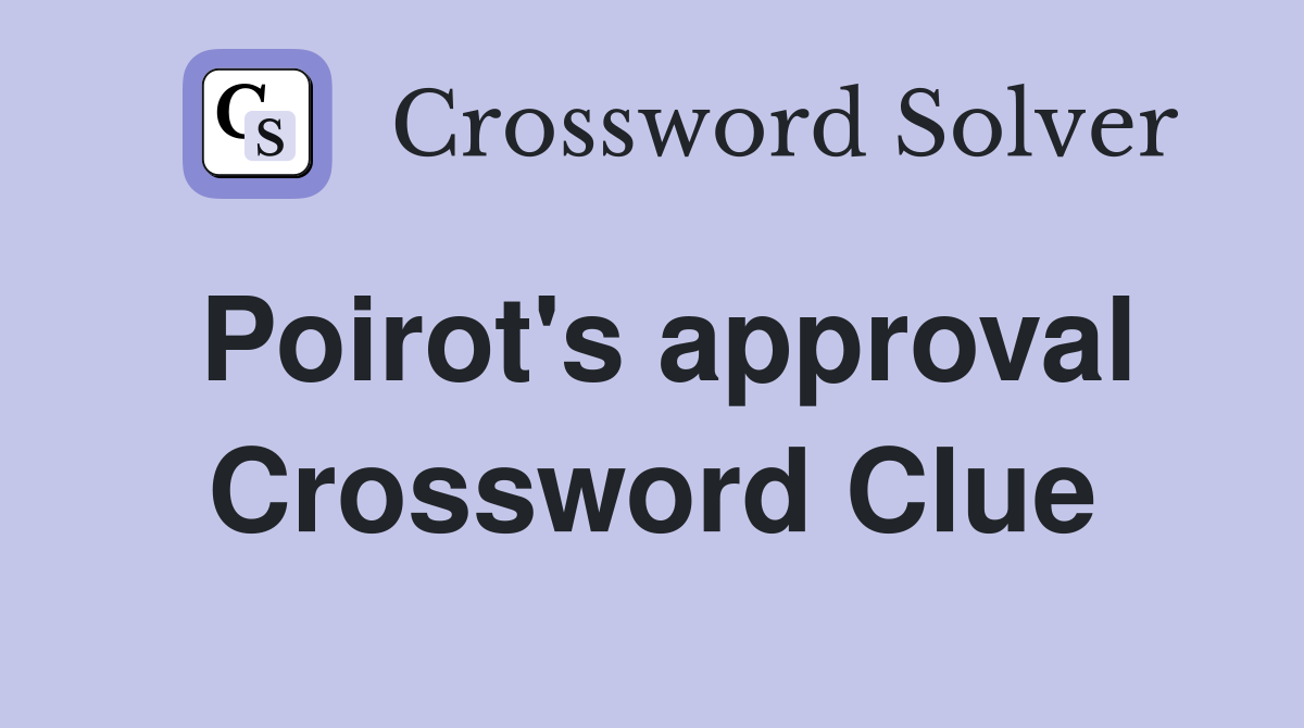 Poirot's approval Crossword Clue