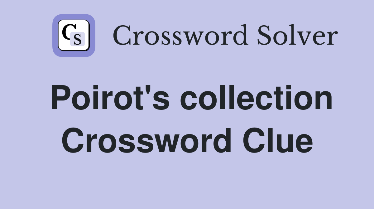Poirot's collection Crossword Clue