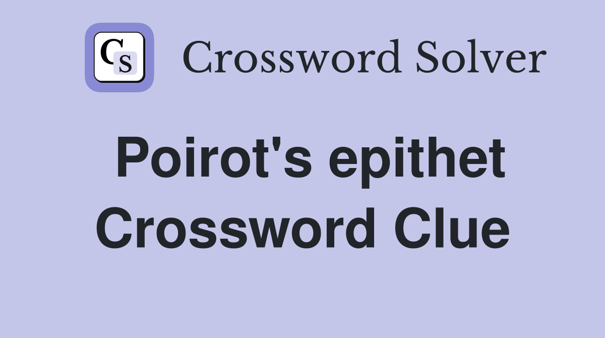 Poirot's epithet Crossword Clue