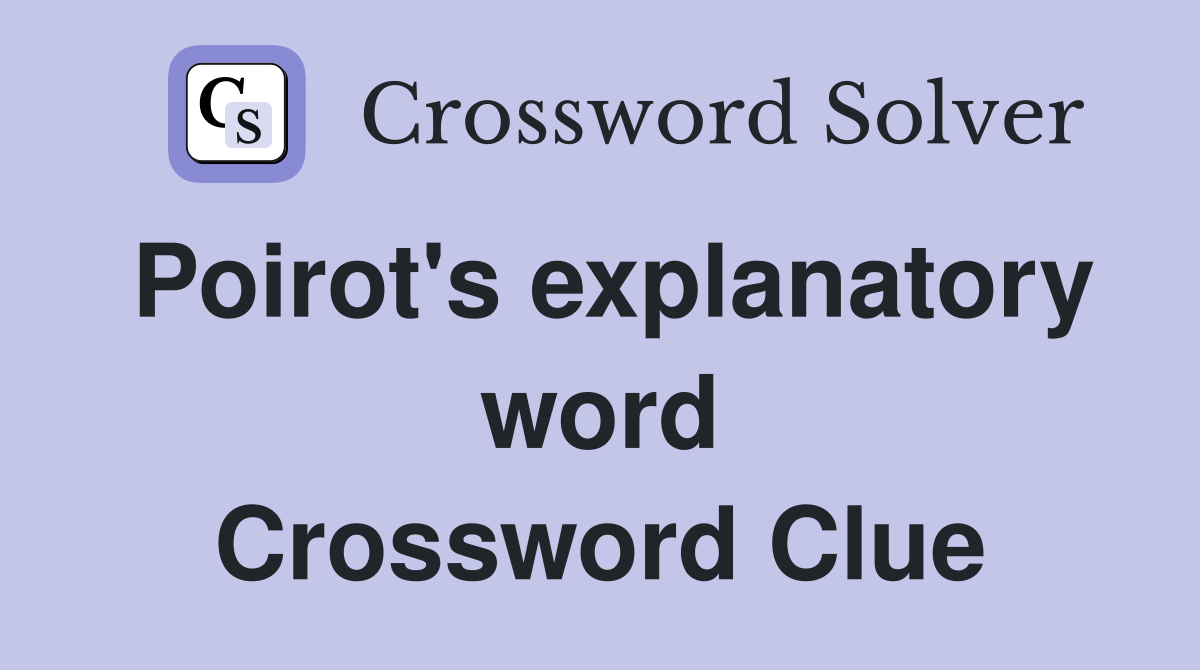 Poirot's explanatory word Crossword Clue