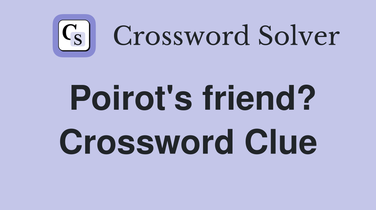 Poirot's friend? Crossword Clue