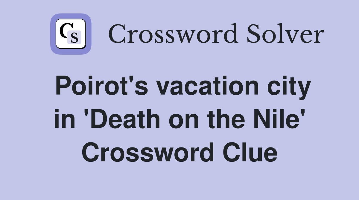Poirot's vacation city in 'Death on the Nile' Crossword Clue