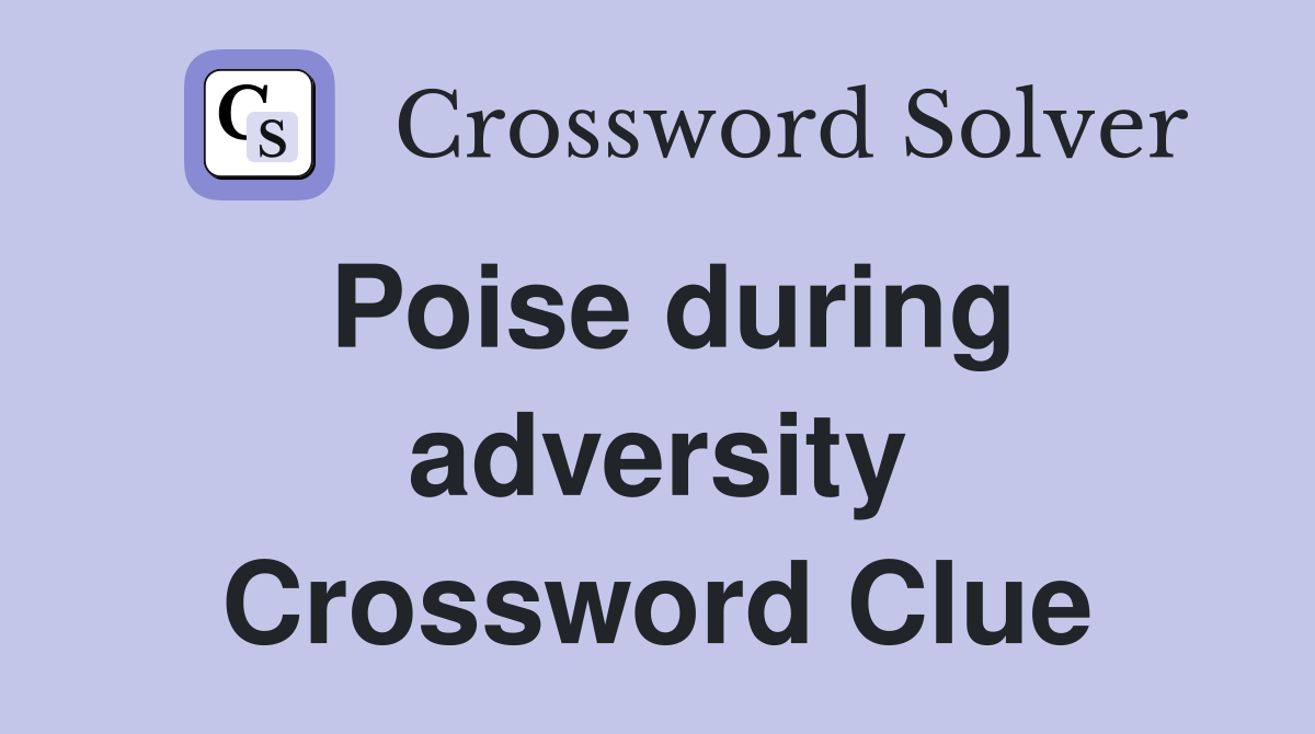 Poise during adversity Crossword Clue