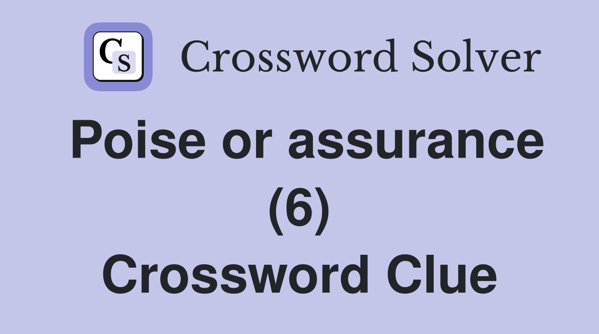 Poise or assurance (6) Crossword Clue