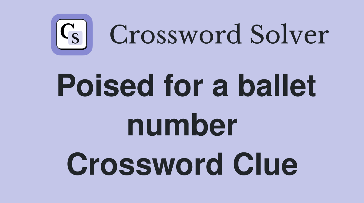 Poised for a ballet number Crossword Clue