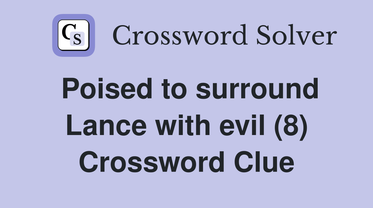 Poised to surround Lance with evil (8) Crossword Clue