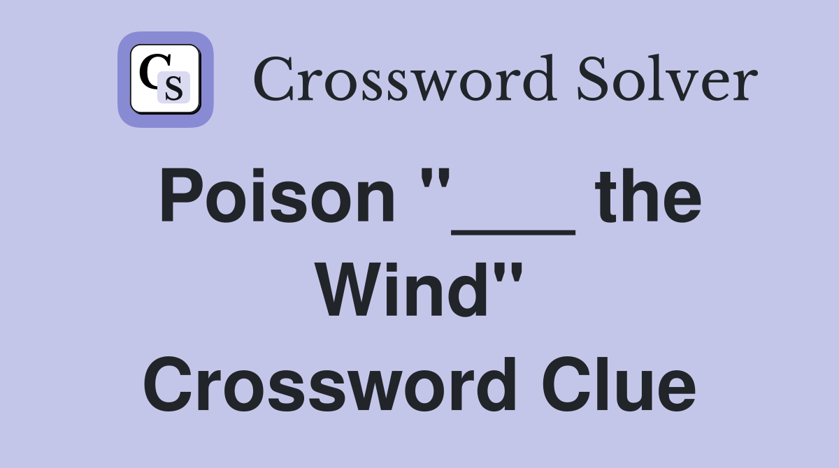 Poison "___ the Wind" Crossword Clue