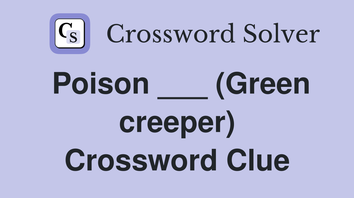 Poison ___ (Green creeper) Crossword Clue