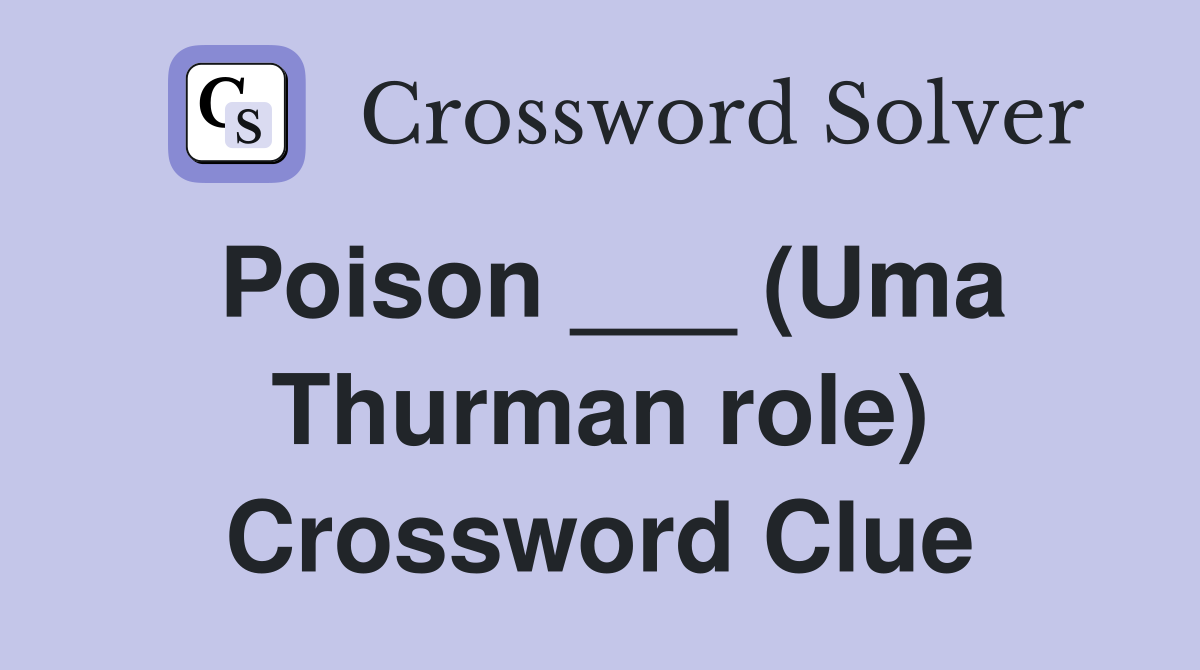 Poison ___ (Uma Thurman role) Crossword Clue