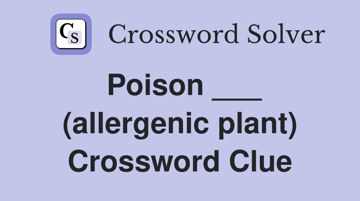 Poison ___ (allergenic plant) Crossword Clue
