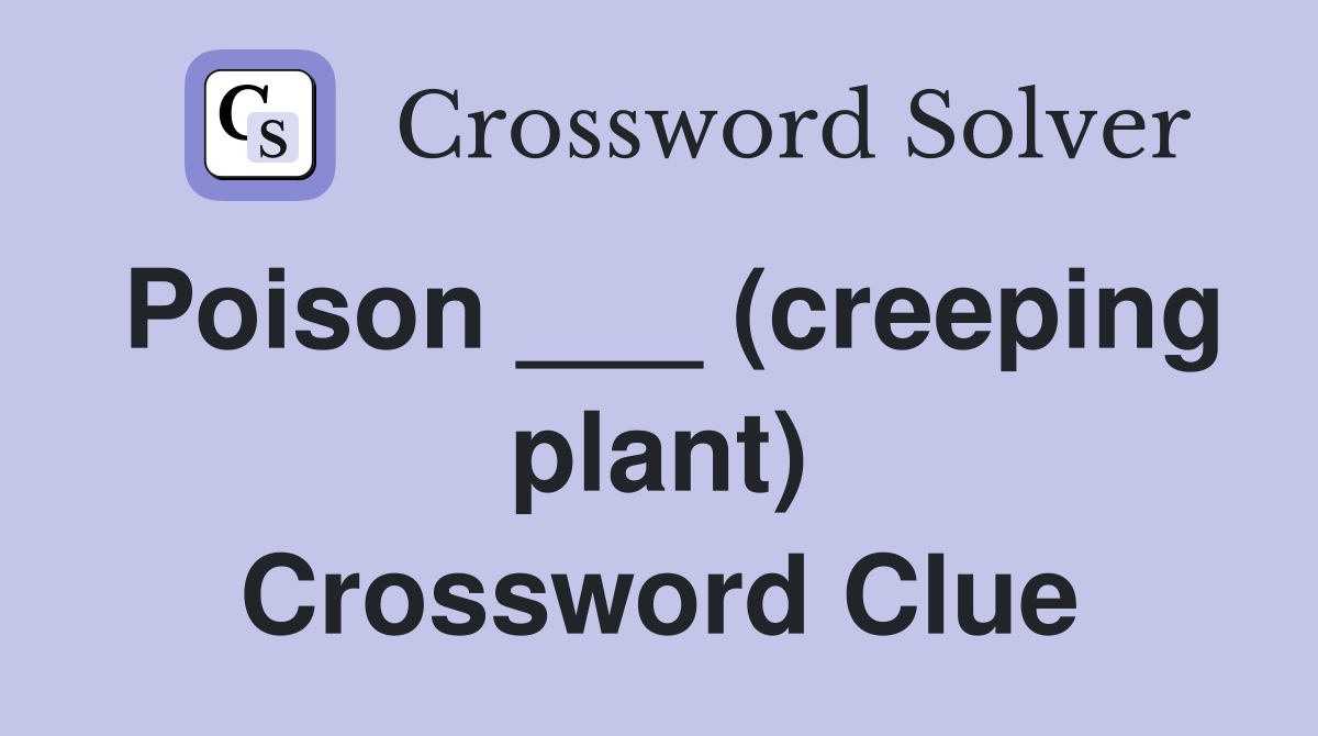 Poison ___ (creeping plant) Crossword Clue