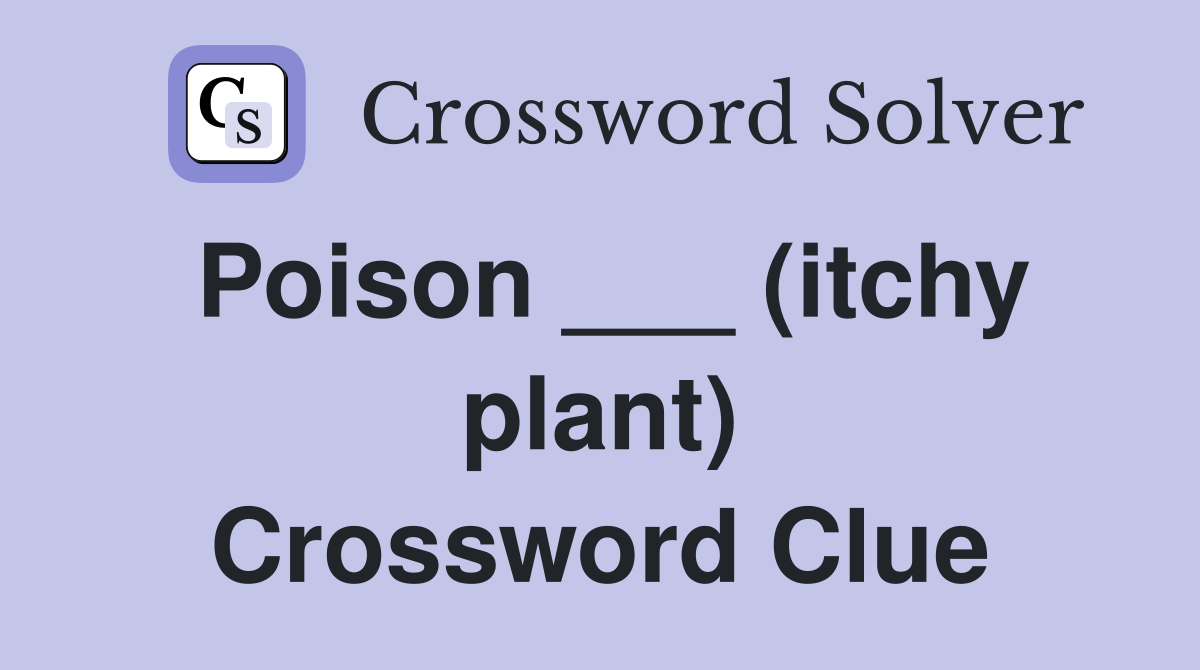 Poison ___ (itchy plant) Crossword Clue