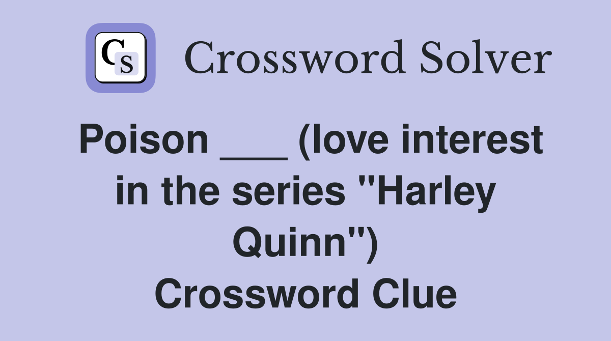 Poison ___ (love interest in the series "Harley Quinn") Crossword Clue