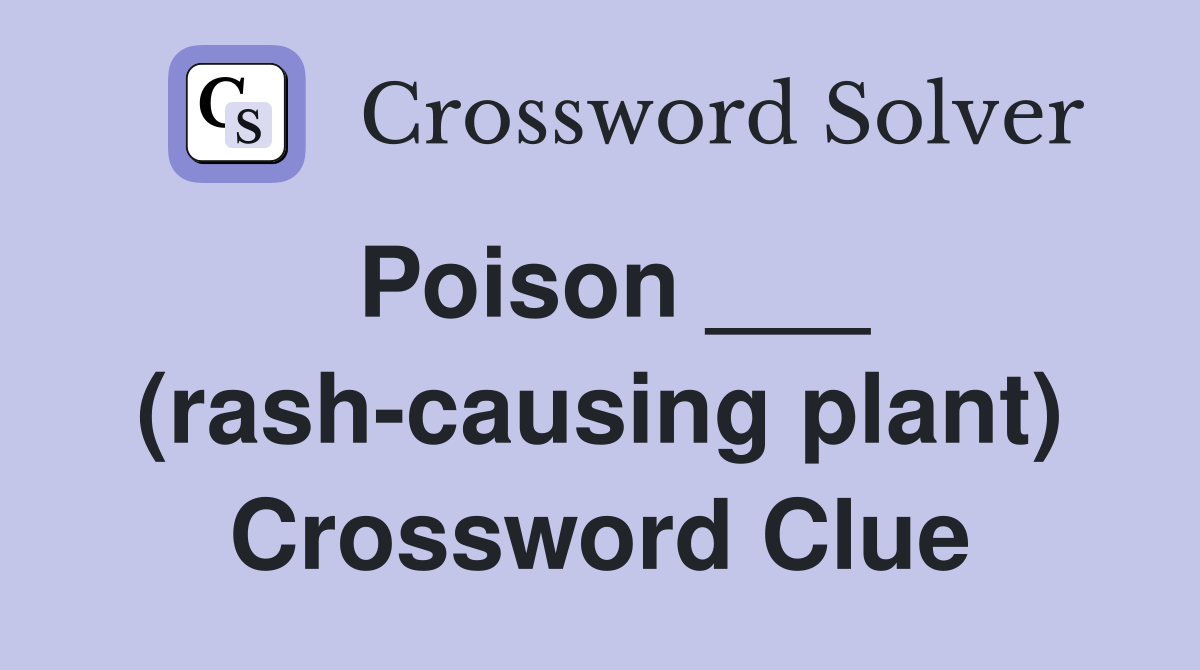 Poison ___ (rash-causing plant) Crossword Clue