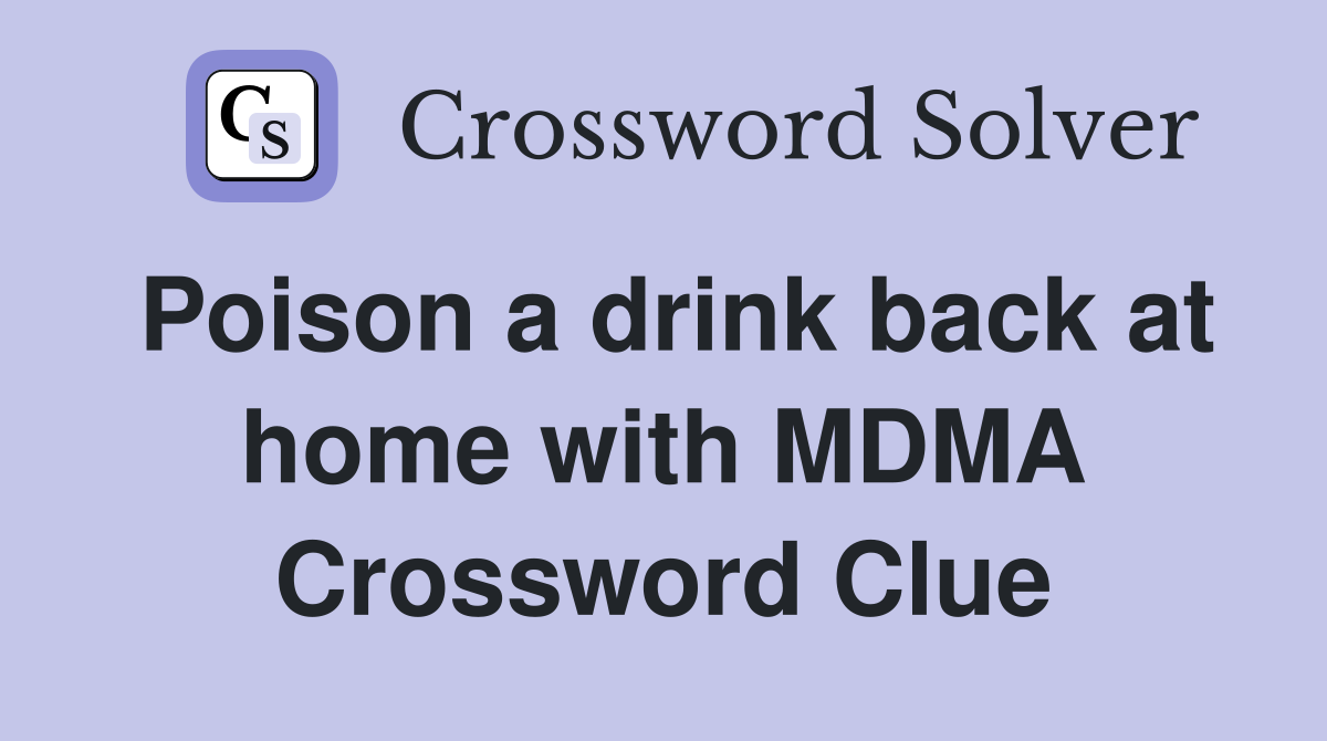 Poison a drink back at home with MDMA Crossword Clue